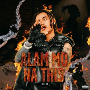 Listen to Alam Mo Na This (Explicit) song with lyrics from Lo Ki