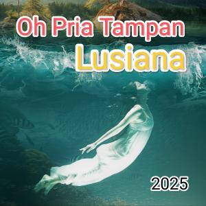 ดาวน์โหลดและฟังเพลง Oh Pria Tampan (New Version) พร้อมเนื้อเพลงจาก Lusiana