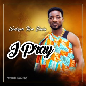 收聽Worshiper More Blessing的I Pray歌詞歌曲