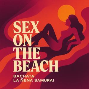 La Nena Samurai的專輯SEX ON THE BEACH (Explicit)