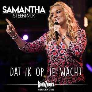 Dat Ik Op Je Wacht (Beste Zangers Seizoen 2019) dari Samantha Steenwijk