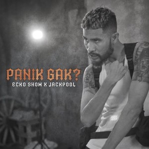 Dengarkan Panik Gak lagu dari Ecko Show dengan lirik