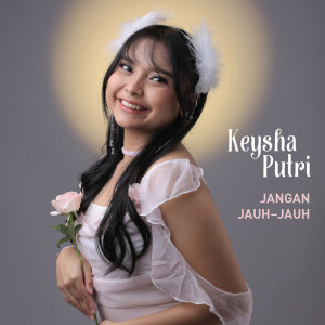 Listen to Jangan Jauh-Jauh song with lyrics from Keysha Putri