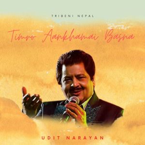 Udit Narayan的專輯Timro Aankhamai Basna