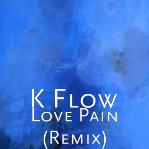 K Flow的专辑Love Pain (Remix)