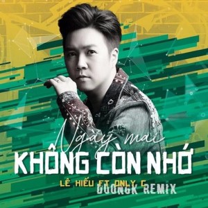 收听Le Hieu的Ngày Mai Không Còn Nhớ (Dương K Remix)歌词歌曲