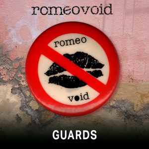 Romeo Void的專輯Guards From Live From The Mabuhay Gardens: November 14, 1980