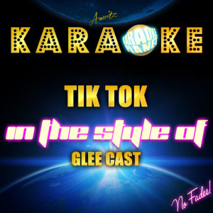 收聽Ameritz Karaoke Planet的Tik Tok (In the Style of Glee Cast) [Karaoke Version] (Karaoke Version)歌詞歌曲
