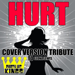 Party Hit Kings的專輯Hurt (Cover Version Tribute to Leona Lewis)