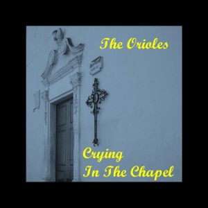 Orioles的專輯Crying In The Chapel