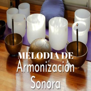 收聽Relajacion armonica的Melodía para Armonización Sonora歌詞歌曲