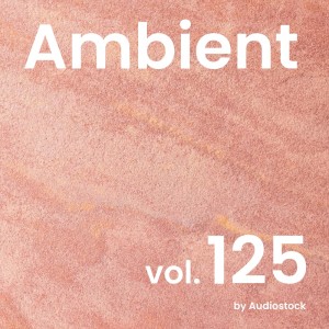 日本羣星的專輯Ambient, Vol. 125 -Instrumental BGM- by Audiostock