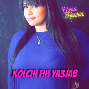 Listen to Kolchi Fih Ya3jab song with lyrics from Cheba Houria
