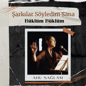 Listen to Büklüm Büklüm (Şarkılar Söyledim Sana) song with lyrics from Ahu Sağlam