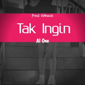 Dengarkan Tak Ingin lagu dari Al One dengan lirik