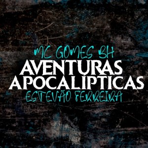 Listen to Aventuras Apocalípticas: Estevão Ferreira (Explicit) song with lyrics from MC Gomes BH