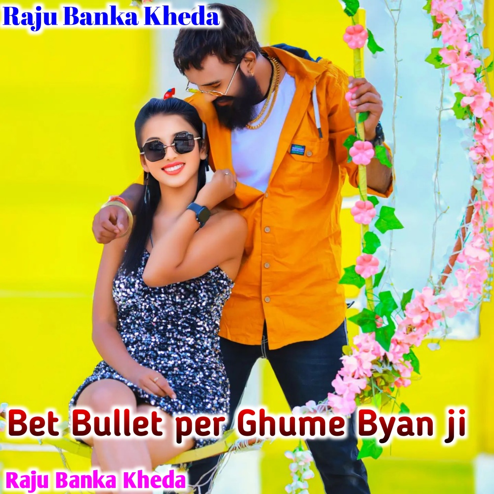 Bet Bullet Per Ghume Byan Ji