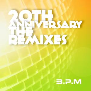 อัลบัม The 20th Anniversary the Remixes ศิลปิน B.P.M