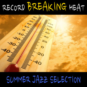 Various Artists的專輯Record Breaking Heat Summer Jazz Selection