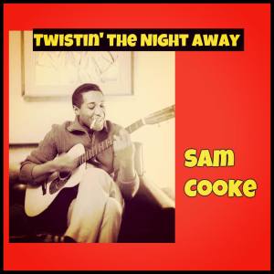 ดาวน์โหลดและฟังเพลง Twistin' the Night Away พร้อมเนื้อเพลงจาก Sam Cooke