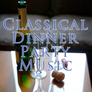 อัลบัม Classical Dinner Party Music ศิลปิน Chopin----[replace by 16381]