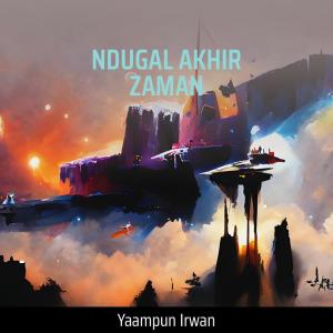 收聽Yaampun Irwan的Ndugal Akhir Zaman歌詞歌曲