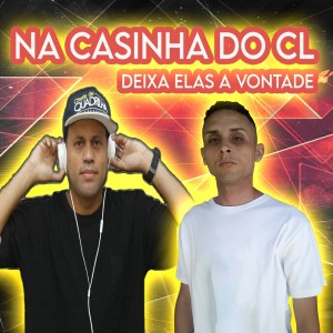 收聽MC RAMON DJ的Na casinha do CL Deixa Elas a Vontade (Explicit)歌詞歌曲