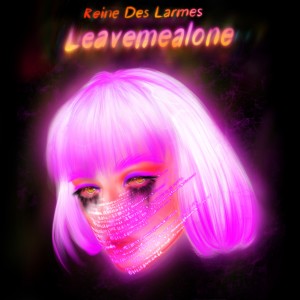 ดาวน์โหลดและฟังเพลง leavemealone (Explicit) พร้อมเนื้อเพลงจาก Reine Des Larmes