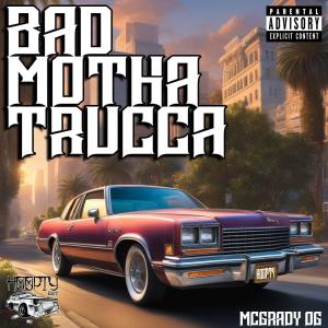 ดาวน์โหลดและฟังเพลง Bad Motha Trucca (Explicit) พร้อมเนื้อเพลงจาก Mcgrady OG