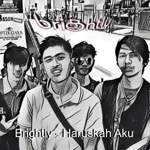Dengarkan Haruskah Aku lagu dari Brightly dengan lirik