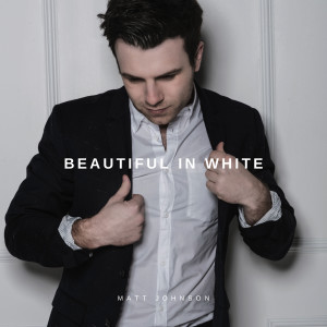 收聽Matt Johnson的Beautiful in White歌詞歌曲