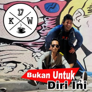 Dengarkan lagu Bukan Untuk Diri Ini nyanyian Kw 17 dengan lirik
