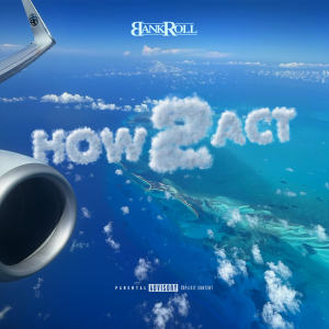 BankRoll的專輯How 2 Act (Explicit)