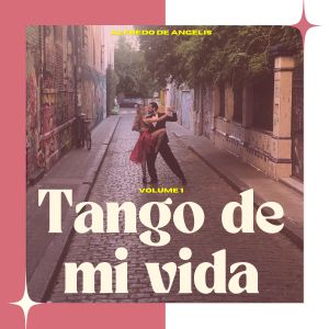 Alfredo De Angelis的專輯Tango de Mi Vida