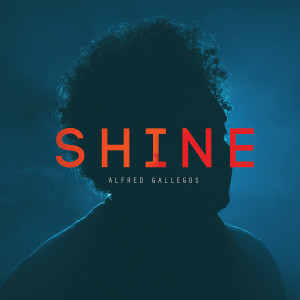 Dengarkan Shine lagu dari Alfred Gallegos dengan lirik