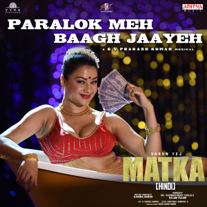 Listen to Paralok Meh Baagh Jaayeh (From "Matka - Hindi") song with lyrics from G.V. Prakash Kumar