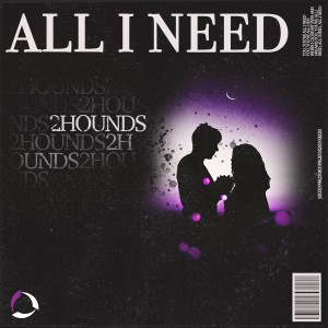 收聽2Hounds的All I Need歌詞歌曲