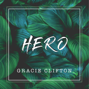 ดาวน์โหลดและฟังเพลง Hero พร้อมเนื้อเพลงจาก Gracie Clifton