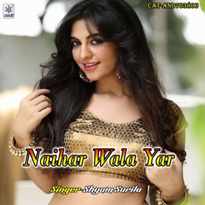 Album Naihar Wala Yar from Shyam Surila