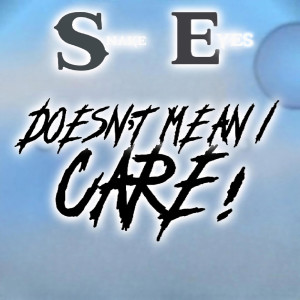 收聽Snake Eyes的Doesn't Mean I Care!歌詞歌曲