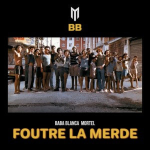 Album FOUTRE LA MERDE (Explicit) from BABA BLANCA