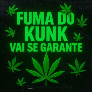 Album FUMA DO KUNK VAI SE GARANTE (Explicit) from DJ Tchouzen