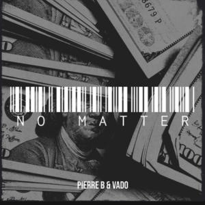 Pierre B的專輯No Matter (feat. Vado) (Explicit)