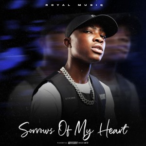 Album Sorrows Of My Heart (Explicit) from Royal MusiQ