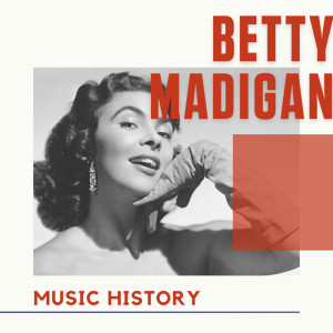 อัลบัม Betty Madigan - Music History ศิลปิน Betty Madigan