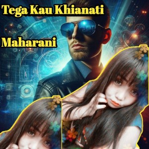 收聽Maharani的Tega Kau Khianati歌詞歌曲
