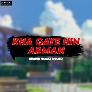 Listen to KHA GYE HIN ARMAN song with lyrics from Shahid Nawaz Shahid