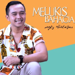 Listen to Melukis Bahagia song with lyrics from Ongky Muntazar