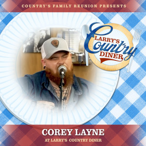 Country's Family Reunion的專輯Corey Layne at Larry’s Country Diner (Live / Vol. 1)