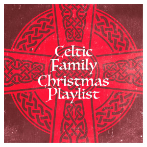 Christmas Songs的专辑Celtic Family Christmas Playlist